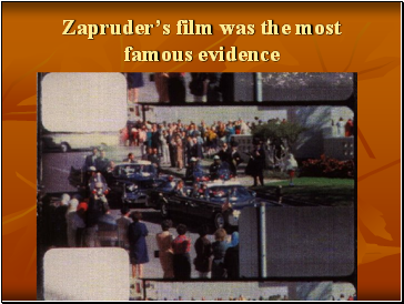 Zapruders film was the most famous evidence