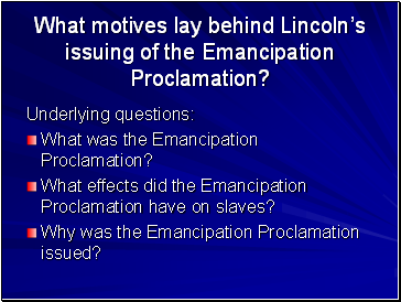 What motives lay behind Lincoln’s issuing of the Emancipation Proclamation?