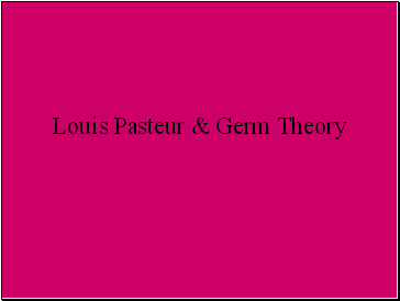 Louis Pasteur & Germ Theory