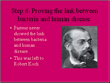 Step 6: Proving the link between bacteria and human disease.