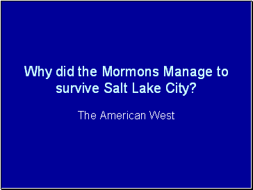 Why did the Mormons Manage to survive Salt Lake City?