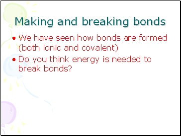 Making and breaking bonds