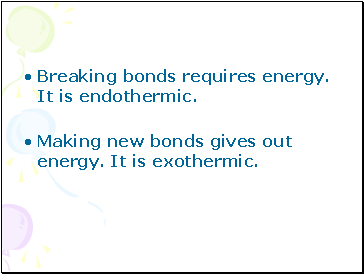 Breaking bonds requires energy. It is endothermic.