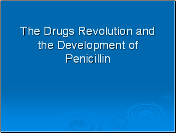 The Drugs Revolution and the Development of Penicillin