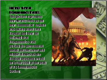 Horwitz view of Reaganomics (right). This picture expresses how Horwitz feels as the new communist regime was taking affect thru Reagan, and how he believed that Reaganomics was putting the government ahead, but the lower and middle classes as the Russian peasants would be in the USSR at the peak of its Communistic Society.