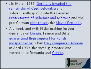 . In March 1939, Germany invaded the remainder of Czechoslovakia and subsequently split it into the German Protectorate of Bohemia and Moravia and the pro-German client state, the Slovak Republic.