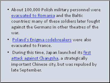 About 100,000 Polish military personnel were evacuated to Romania and the Baltic countries; many of these soldiers later fought against the Germans in other theatres of the war.