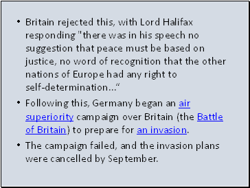 Britain rejected this, with Lord Halifax responding "there was in his speech no suggestion that peace must be based on justice, no word of recognition that the other nations of Europe had any right to self‑determination .