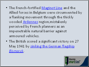 The French-fortified Maginot Line and the Allied forces in Belgium were circumvented by a flanking movement through the thickly wooded Ardennes region,mistakenly perceived by French planners as an impenetrable natural barrier against armoured vehicles.