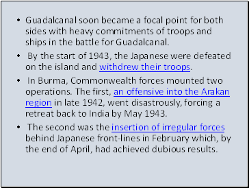 Guadalcanal soon became a focal point for both sides with heavy commitments of troops and ships in the battle for Guadalcanal.