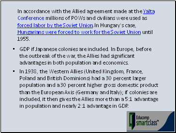 GDP if Japanese colonies are included. In Europe, before the outbreak of the war, the Allies had significant advantages in both population and economics.