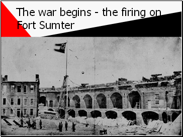 The war begins - the firing on Fort Sumter