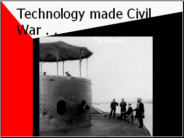 Technology made Civil War . . .