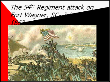The 54th Regiment attack on Fort Wagner, SC- July 18, 1863