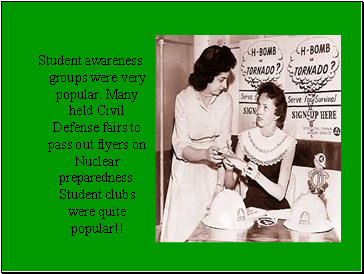 Student awareness groups were very popular. Many held Civil Defense fairs to pass out flyers on Nuclear preparedness. Student clubs were quite popular!!