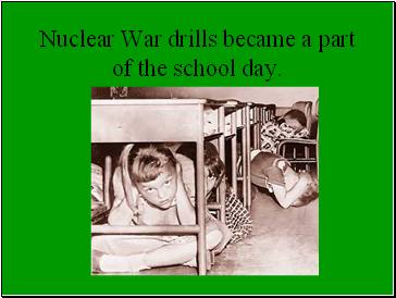 Nuclear War drills became a part of the school day.