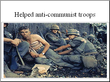 Helped anti-communist troops