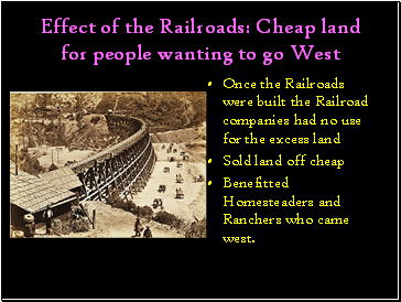Effect of the Railroads: Cheap land for people wanting to go West