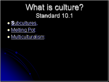 What is culture? Standard 10.1