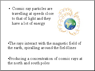 Cosmic ray particles are travelling at speeds close to that of light and they have a lot of energy