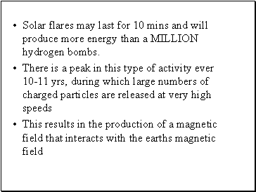 Solar flares may last for 10 mins and will produce more energy than a MILLION hydrogen bombs.