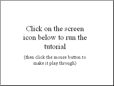 Click on the screen icon below to run the tutorial