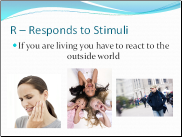 R – Responds to Stimuli