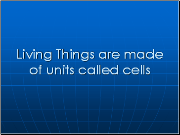 Living Things are made of units called cells