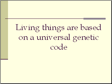 Living things are based on a universal genetic code