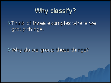 Why classify?