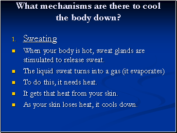 What mechanisms are there to cool the body down?