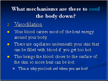 What mechanisms are there to cool the body down?