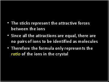 The sticks represent the attractive forces between the ions