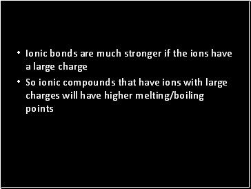 Ionic bonds are much stronger if the ions have a large charge