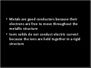 Metals are good conductors because their electrons are free to move throughout the metallic structure