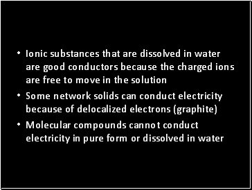 Ionic substances that are dissolved in water are good conductors because the charged ions are free to move in the solution