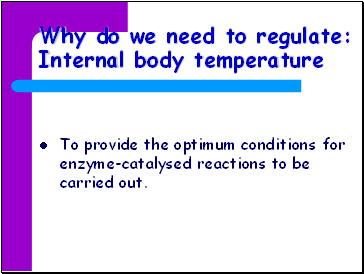 Why do we need to regulate: Internal body temperature