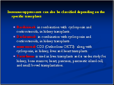 Immunosuppressants can also be classified depending on the specific transplant: