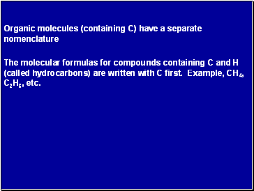 Organic molecules (containing C) have a separate nomenclature