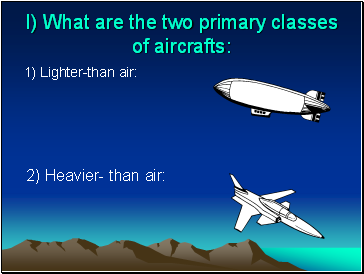 I) What are the two primary classes of aircrafts: