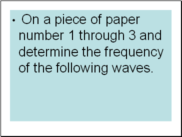 On a piece of paper number 1 through 3 and determine the frequency of the following waves.