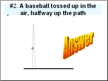 #2. A baseball tossed up in the air, halfway up the path