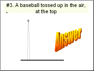 #3. A baseball tossed up in the air, at the top