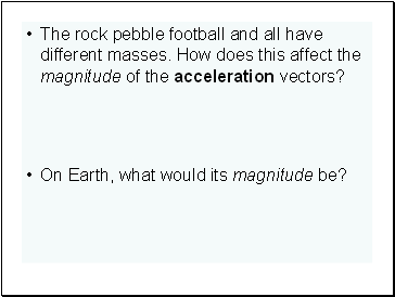 The rock pebble football and all have different masses. How does this affect the magnitude of the acceleration vectors?