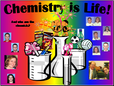Chemistry is Life!