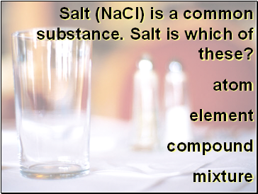 Salt (NaCl) is a common substance. Salt is which of these?