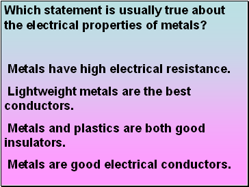 Which statement is usually true about the electrical properties of metals?