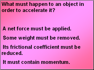 What must happen to an object in order to accelerate it?