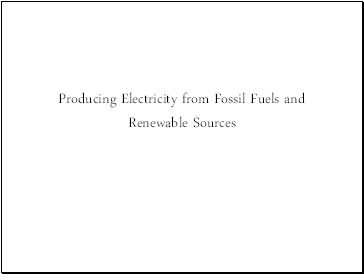 Producing Electricity from Fossil Fuels and Renewable Sources