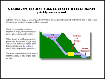 Special versions of this can be used to produce energy quickly on demand.